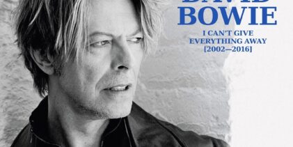 DAVID BOWIE ‘I CAN’T GIVE EVERYTHING AWAY (2002 – 2016)’ THE SIXTH IN A SERIES OF DAVID BOWIE BOX SETS – RELEASED 12th SEPTEMBER
