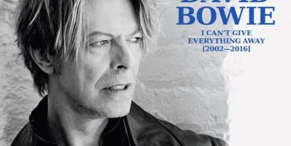 DAVID BOWIE ‘I CAN’T GIVE EVERYTHING AWAY (2002 – 2016)’ THE SIXTH IN A SERIES OF DAVID BOWIE BOX SETS – RELEASED 12th SEPTEMBER