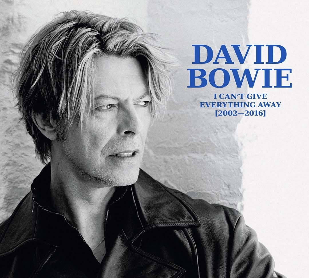 DAVID BOWIE 'I CAN'T GIVE EVERYTHING AWAY (2002 – 2016)' THE SIXTH DAVID BOWIE 'I CAN'T GIVE EVERYTHING AWAY (2002 – 2016)' THE SIXTH